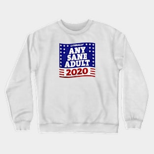 Literally ANY SANE ADULT 2020 Crewneck Sweatshirt